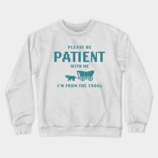 Please Be Patient with Me I'm from the 1900s shirt,  Funny Meme Crewneck Sweatshirt